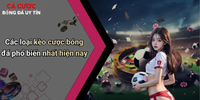 Các loại kèo cược bóng đá phổ biến nhất hiện nay