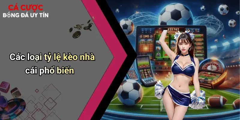 Các loại tỷ lệ kèo nhà cái phổ biến