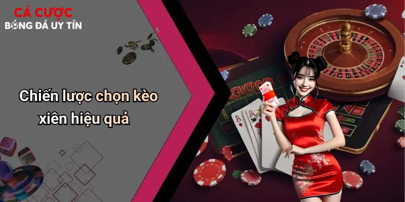 Chiến lược chọn kèo xiên hiệu quả