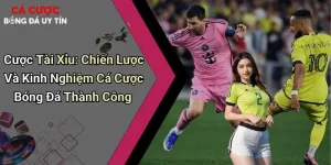 Cược Tài Xỉu: Chiến Lược Và Kinh Nghiệm Cá Cược Bóng Đá Thành Công