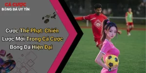 Cược Thẻ Phạt: Chiến Lược Mới Trong Cá Cược Bóng Đá Hiện Đại