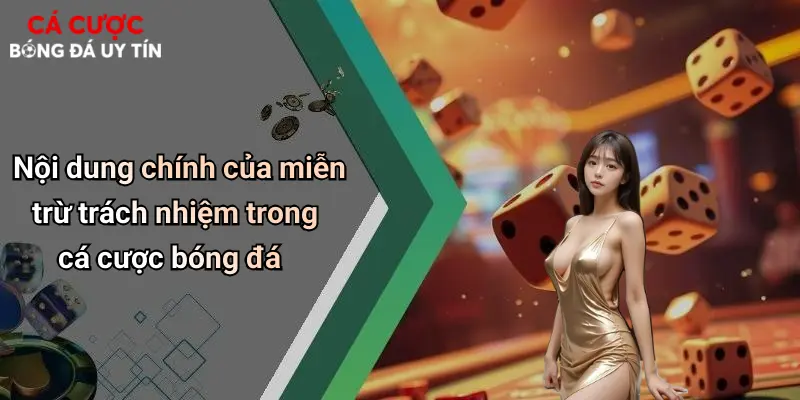 Nội dung chính của miễn trừ trách nhiệm trong cá cược bóng đá