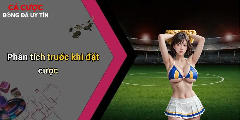 Phân tích trước khi đặt cược