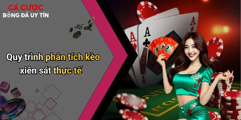Quy trình phân tích kèo xiên sát thực tế