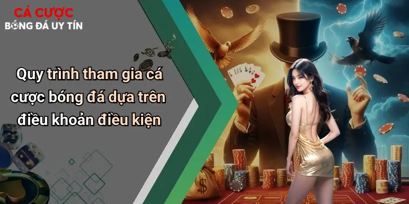 Quy trình tham gia cá cược bóng đá dựa trên điều khoản điều kiện