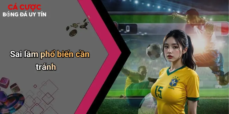 Sai lầm phổ biến cần tránh