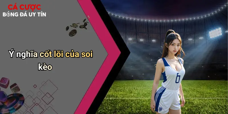 Ý nghĩa cốt lõi của soi kèo