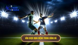 Ván cược định mệnh trong bóng đá