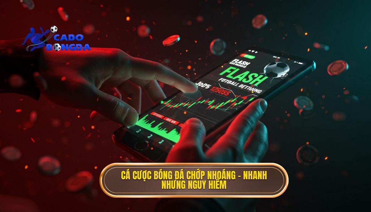 Cá cược bóng đá chớp nhoáng – nhanh nhưng nguy hiểm