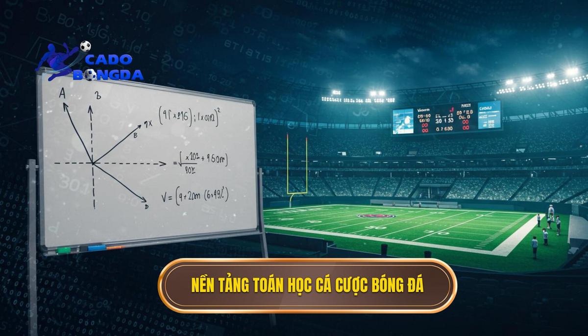 I. Nền tảng toán học của Cá cược bóng đá