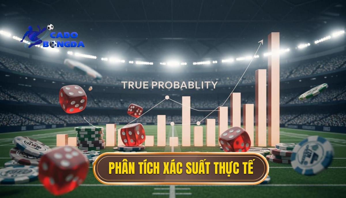 II. Phân tích xác suất thực tế (True Probability)