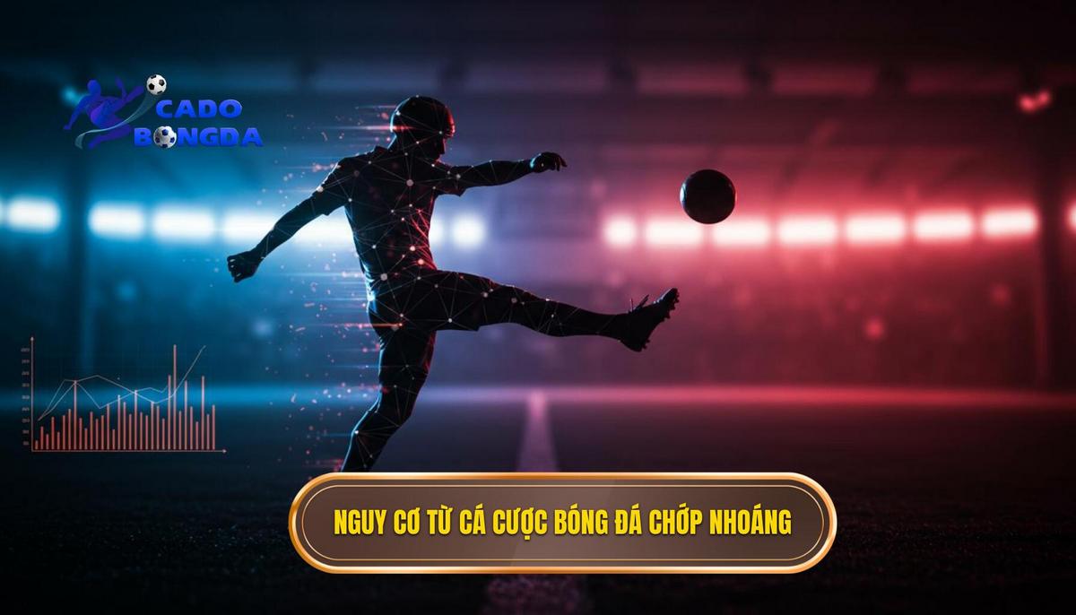 II. Tại sao Cá cược bóng đá chớp nhoáng lại _Nhanh nhưng Nguy Hiểm__