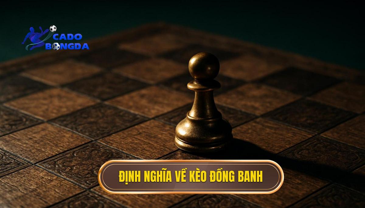 Định Nghĩa Chính Xác Về Kèo Đồng Banh
