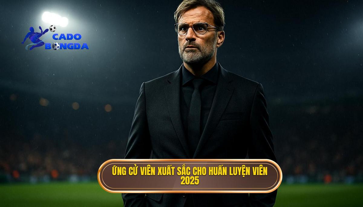 Những Ứng Cử Viên Sáng Giá cho Danh hiệu Top Huấn Luyện Viên Thành Công Nhất 2025