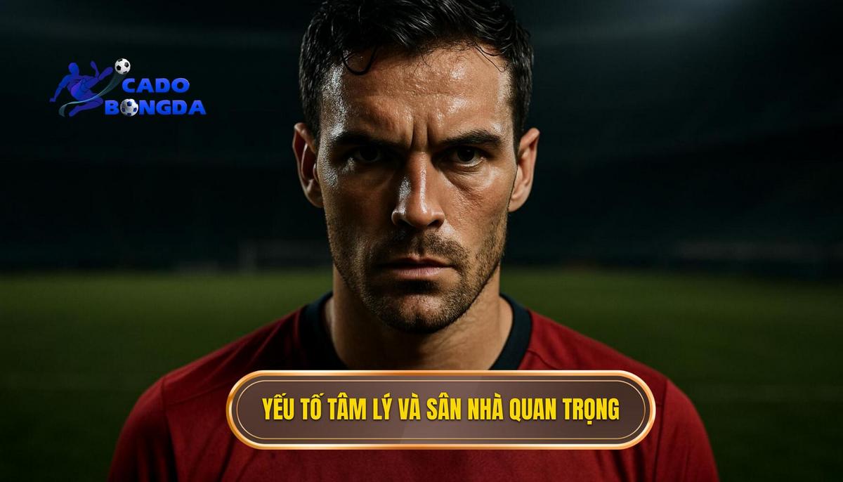 Tầm Quan Trọng Của Yếu Tố Tâm Lý Và Sân Nhà