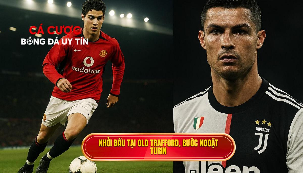 Khởi đầu tại Old Trafford và bước ngoặt tại Turin